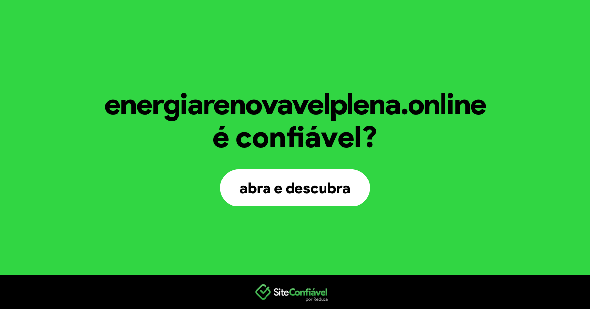 O site energiarenovavelplena.online é confiável?
