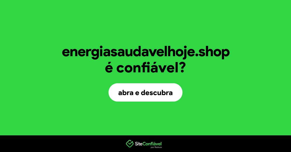 O site energiasaudavelhoje.shop é confiável?