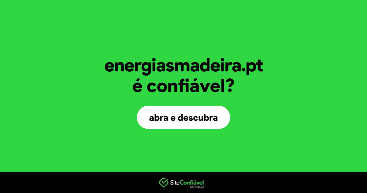 O site energiasmadeira.pt é confiável?