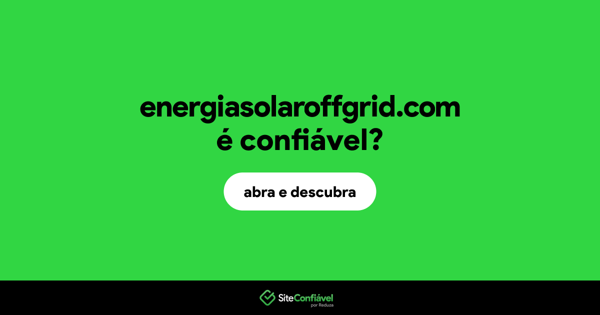 O site energiasolaroffgrid.com é confiável?