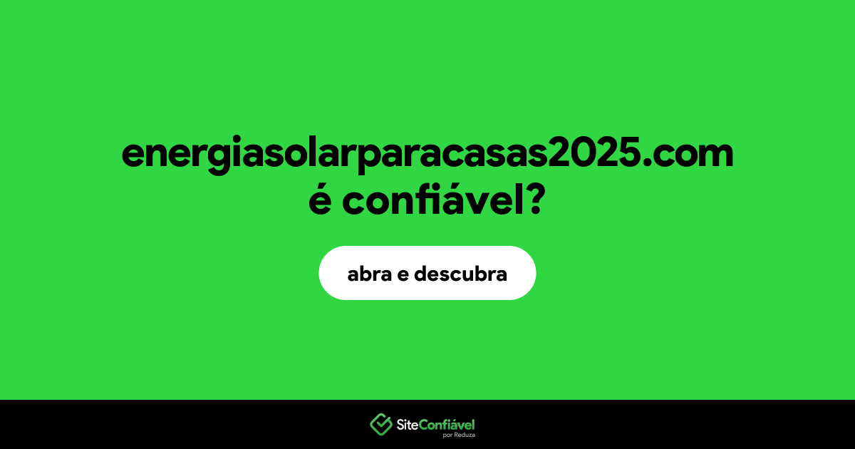 O site energiasolarparacasas2025.com é confiável?