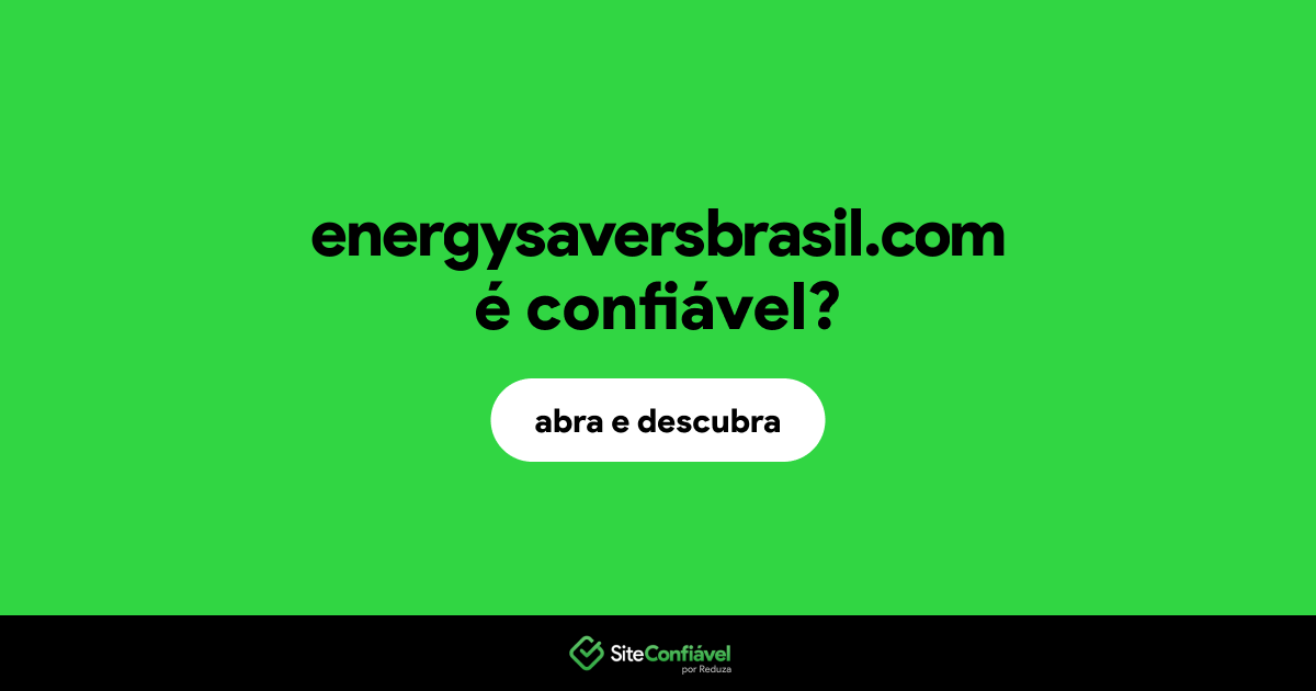 O site energysaversbrasil.com é confiável?