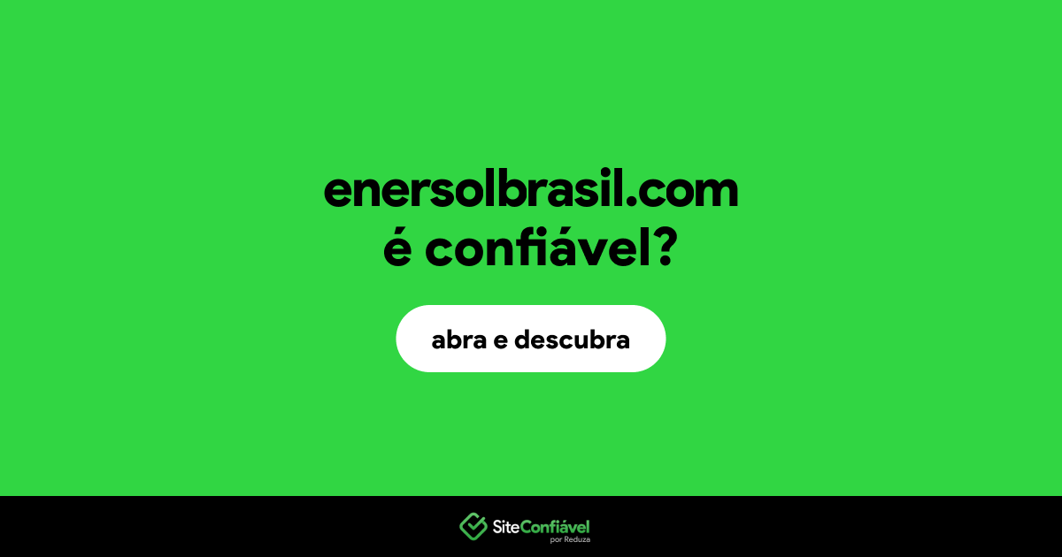 O site enersolbrasil.com é confiável?