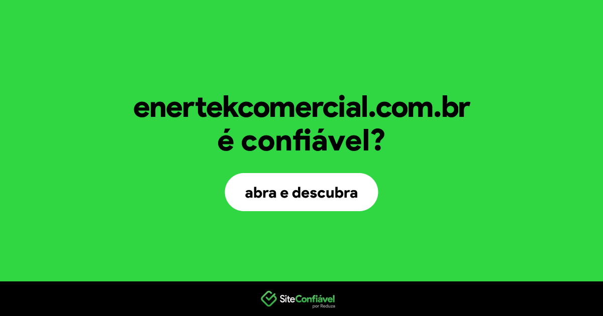 O site enertekcomercial.com.br é confiável?