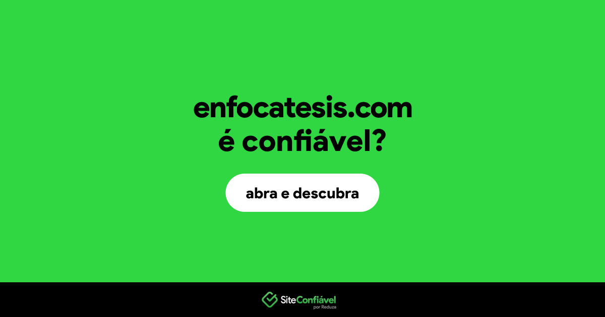 O site enfocatesis.com é confiável?
