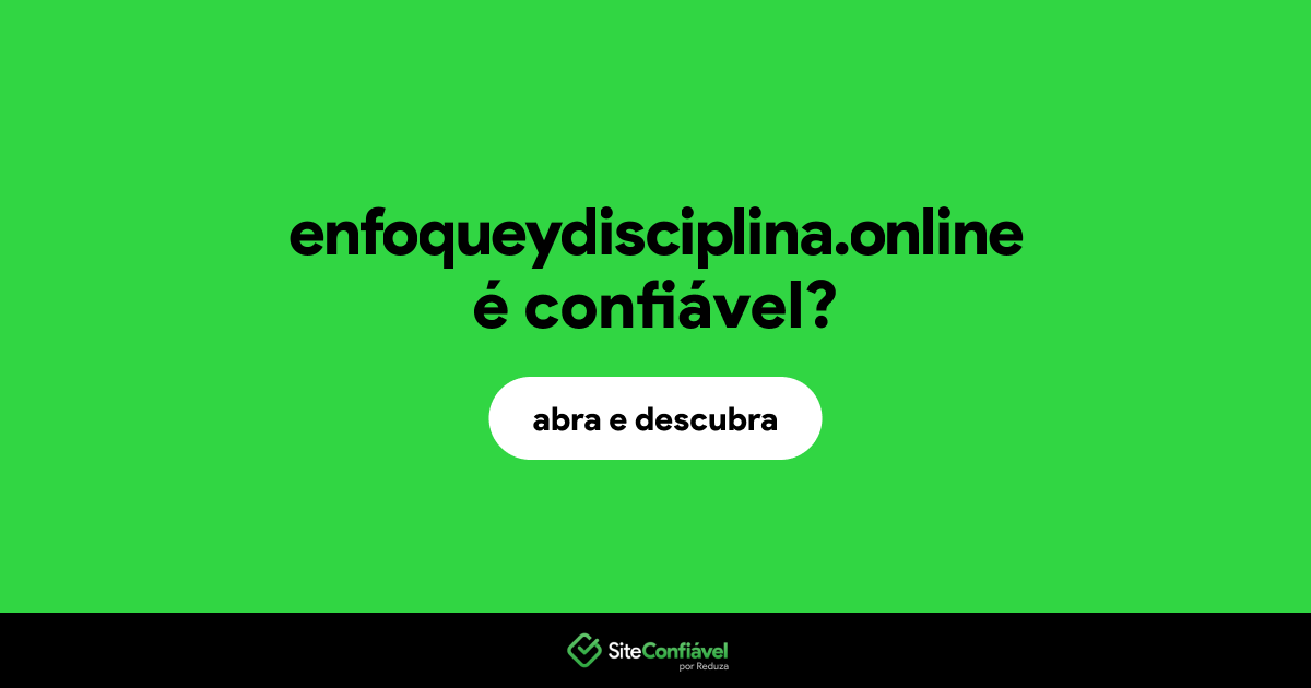 O site enfoqueydisciplina.online é confiável?