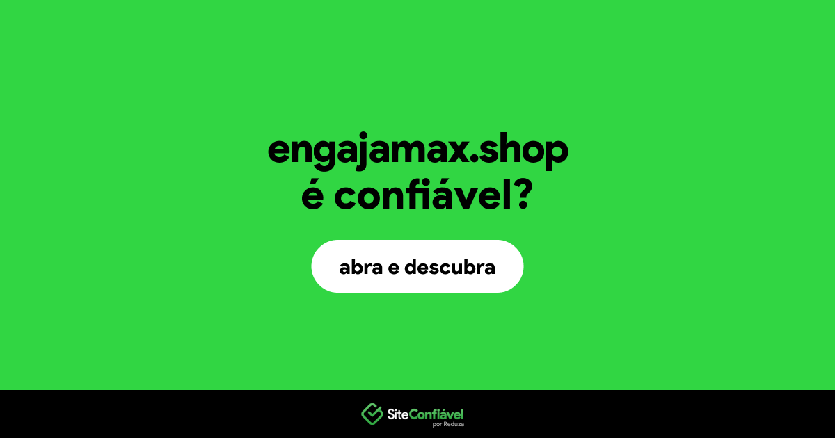 O site engajamax.shop é confiável?