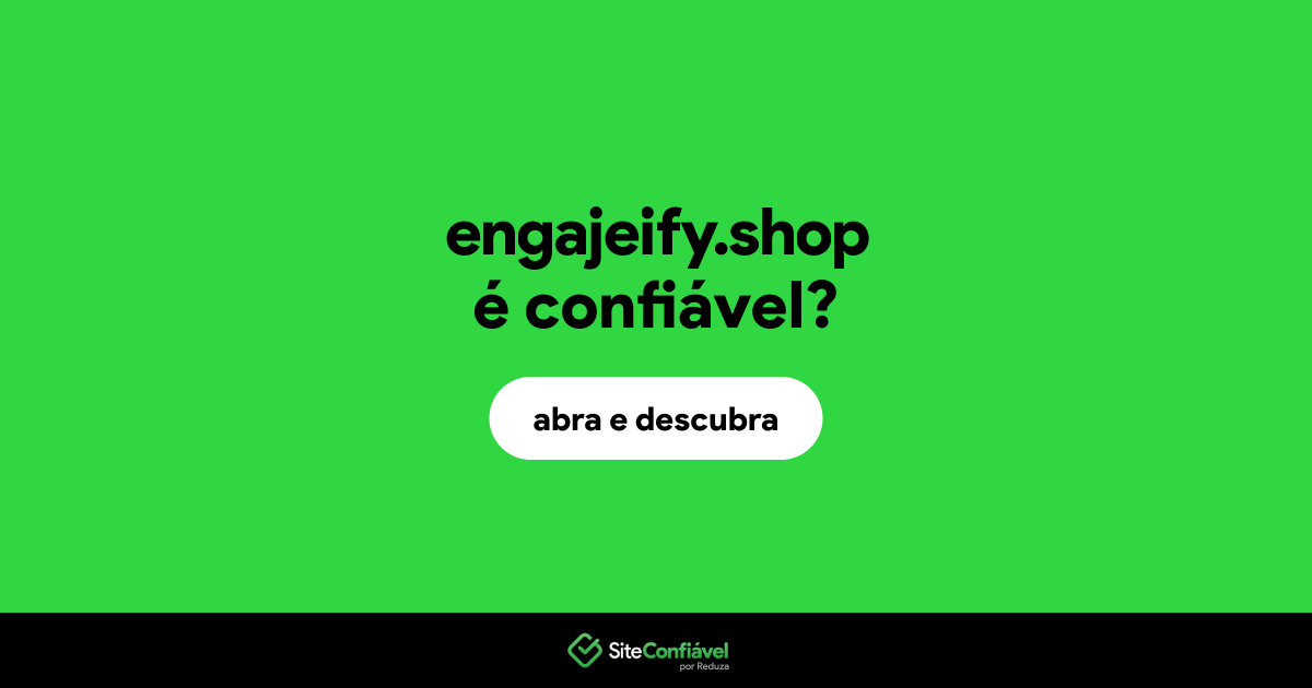 O site engajeify.shop é confiável?