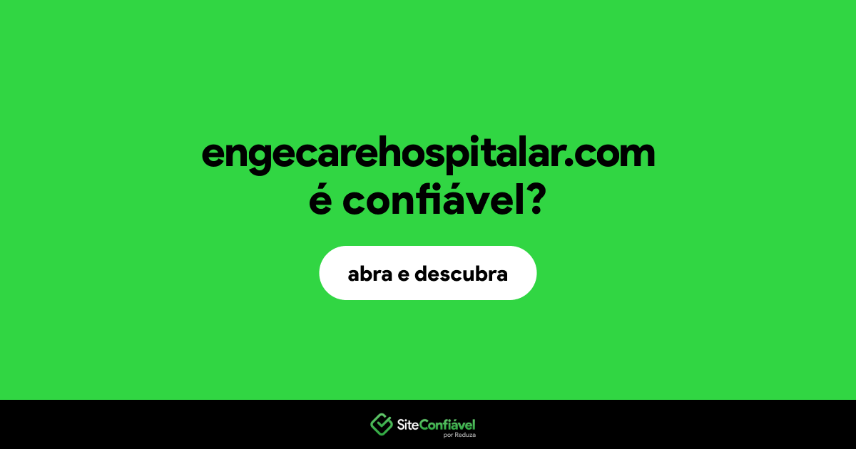 O site engecarehospitalar.com é confiável?