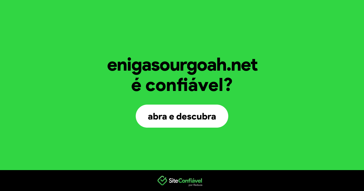 O site enigasourgoah.net é confiável?