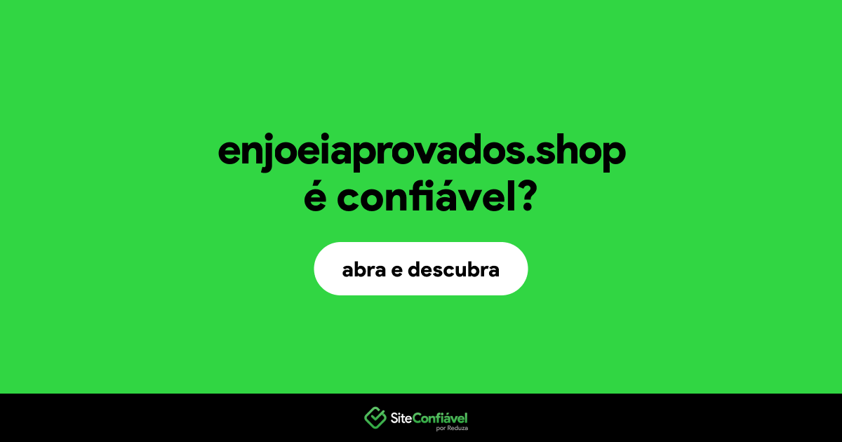 O site enjoeiaprovados.shop é confiável?