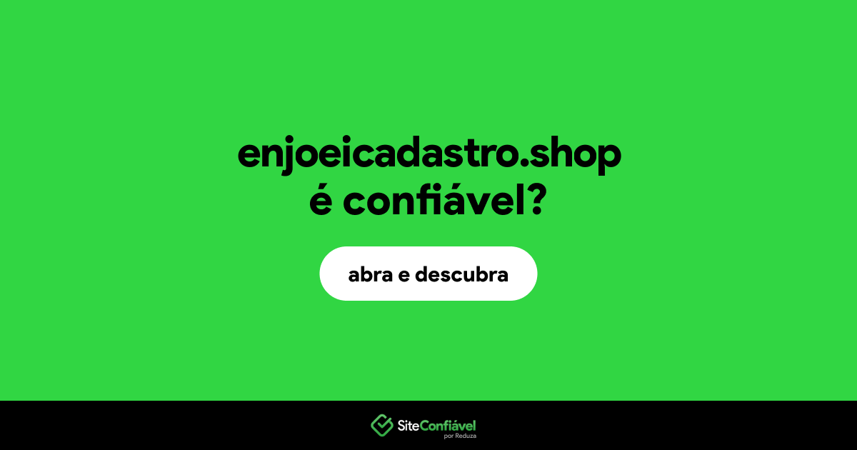 O site enjoeicadastro.shop é confiável?
