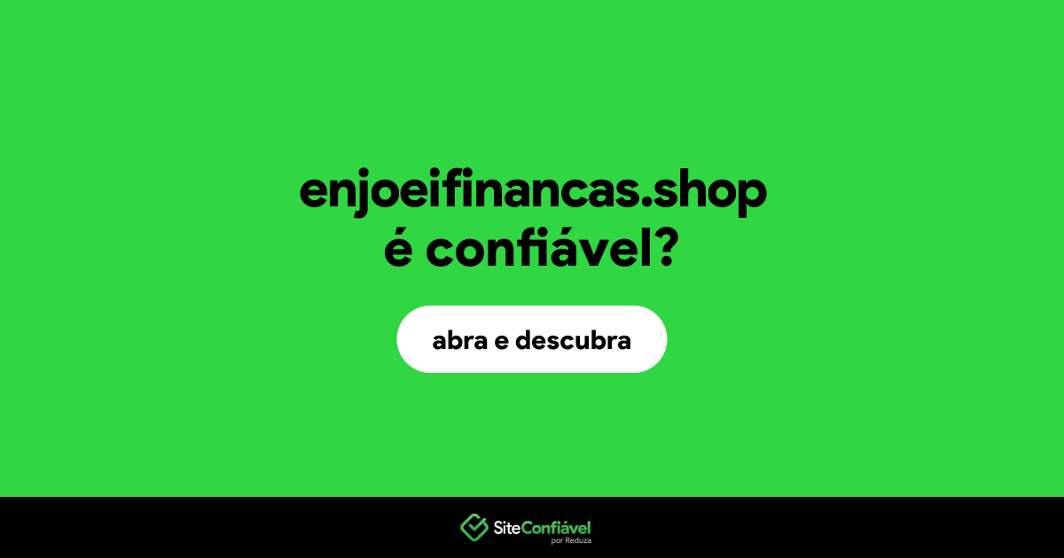 O site enjoeifinancas.shop é confiável?