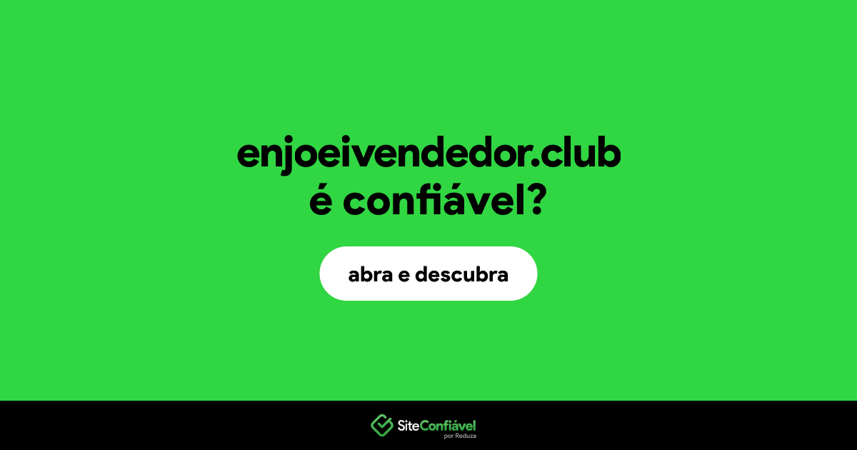 O site enjoeivendedor.club é confiável?