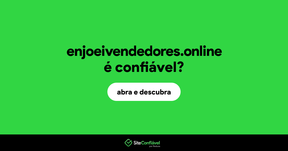 O site enjoeivendedores.online é confiável?