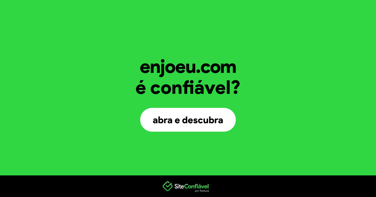 O site enjoeu.com é confiável?