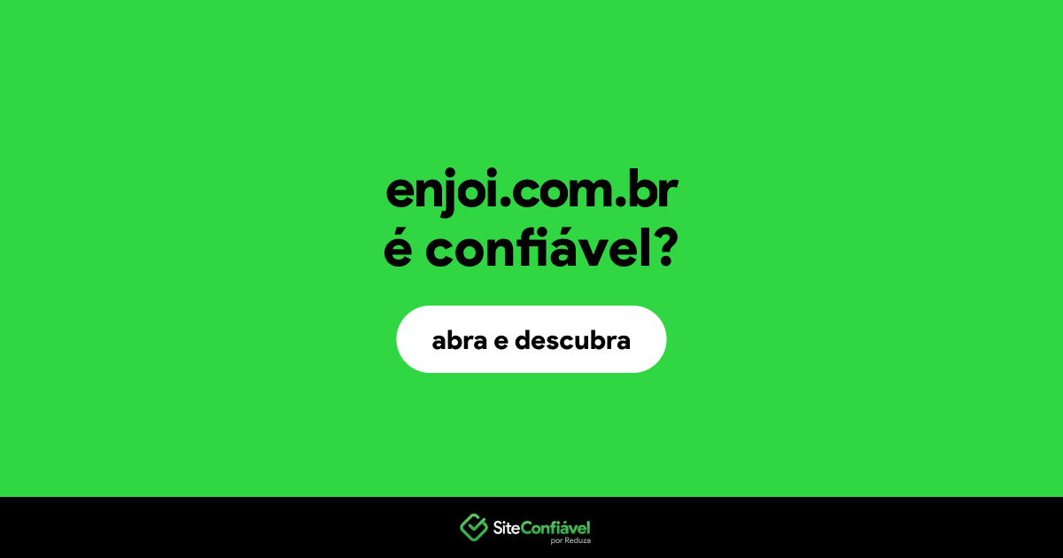 O site enjoi.com.br é confiável?