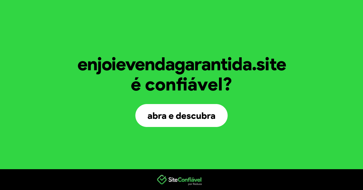 O site enjoievendagarantida.site é confiável?