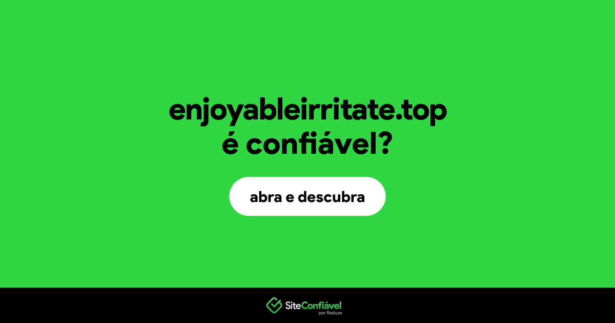 O site enjoyableirritate.top é confiável?