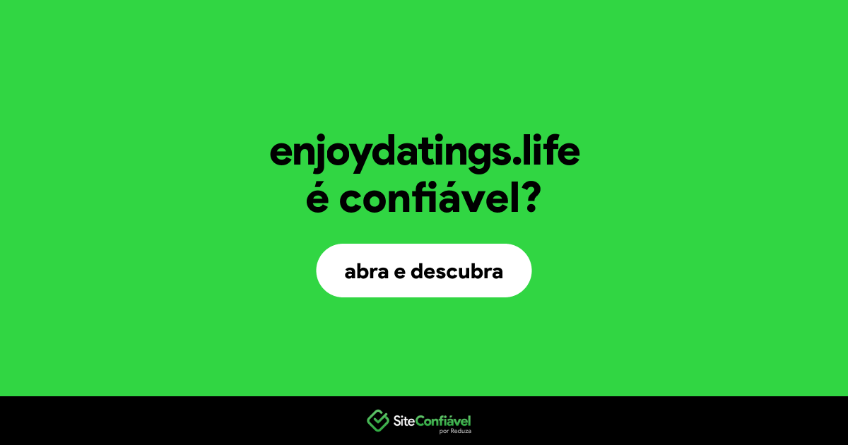 O site enjoydatings.life é confiável?