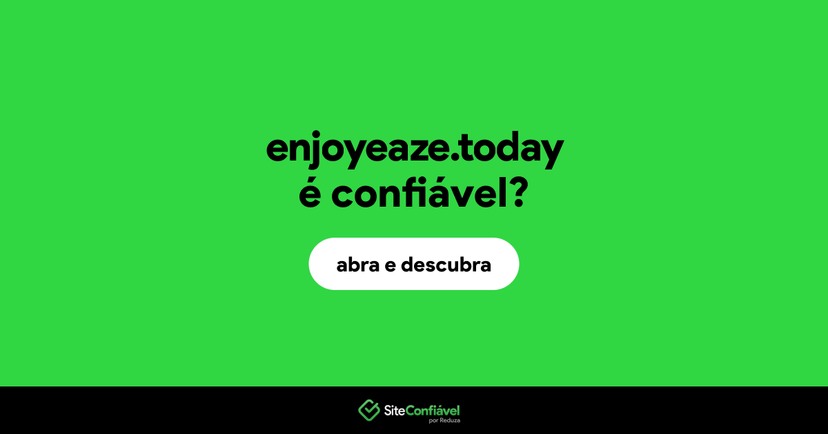 O site enjoyeaze.today é confiável?