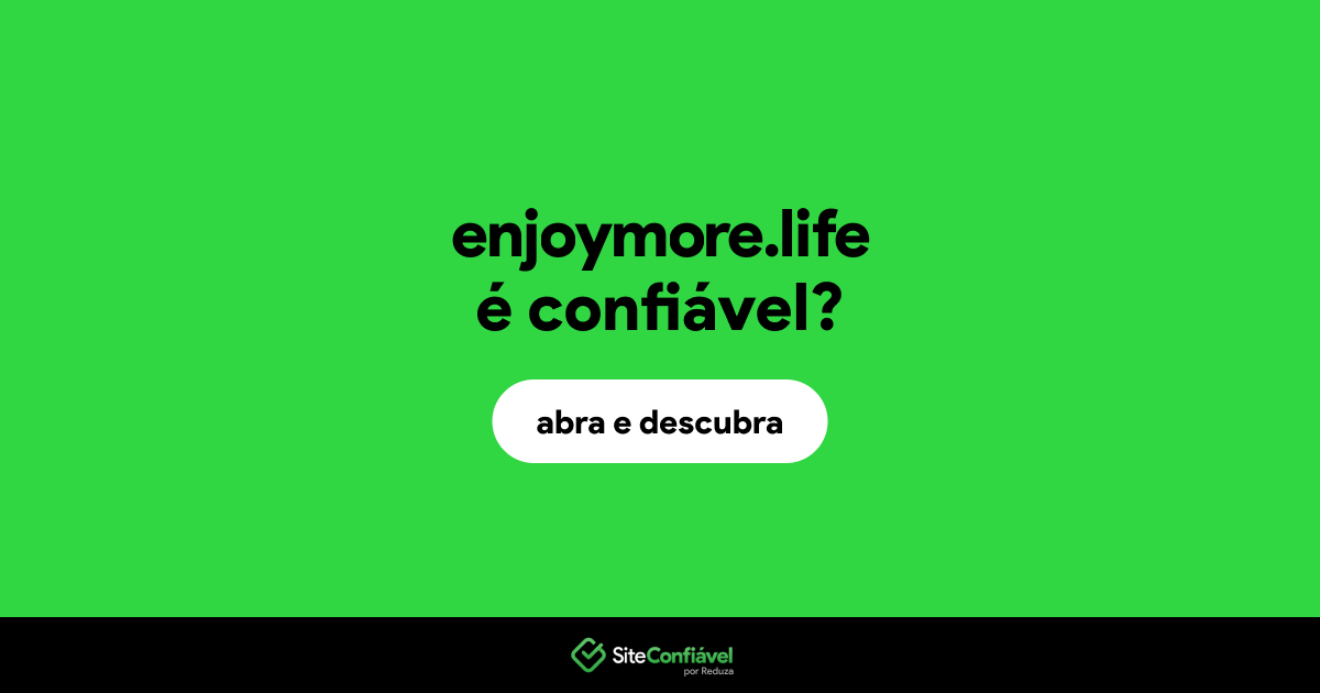 O site enjoymore.life é confiável?