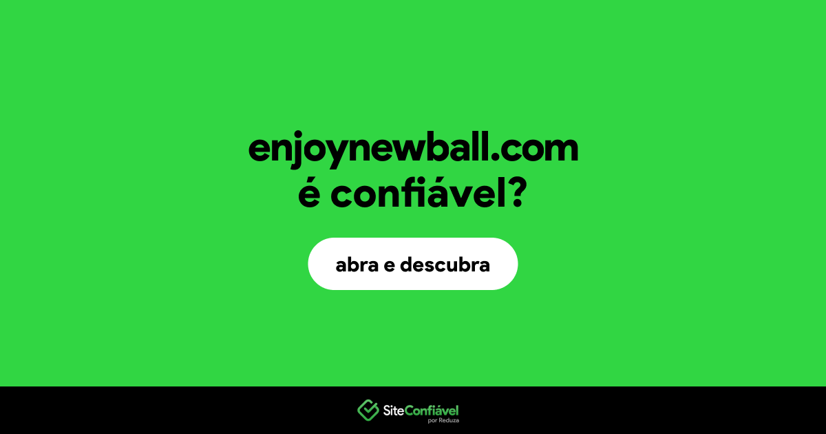 O site enjoynewball.com é confiável?