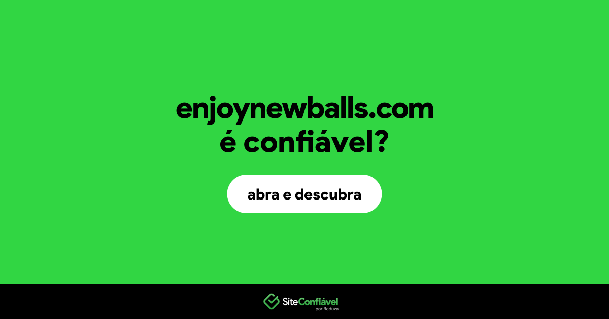 O site enjoynewballs.com é confiável?