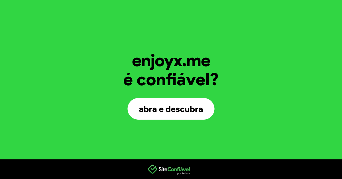 O site enjoyx.me é confiável?