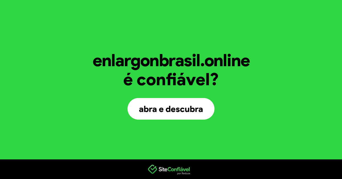 O site enlargonbrasil.online é confiável?