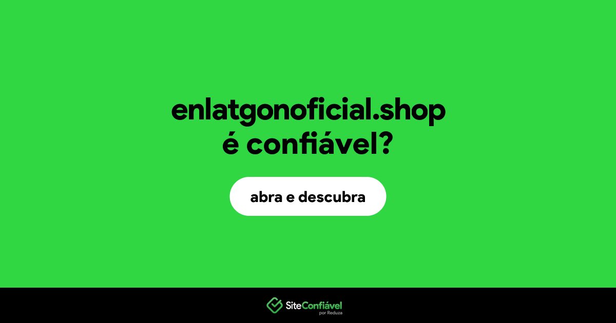 O site enlatgonoficial.shop é confiável?