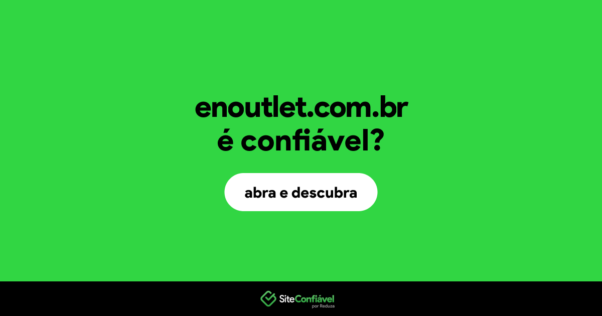 O site enoutlet.com.br é confiável?