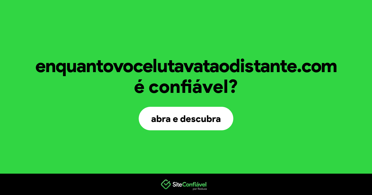 O site enquantovocelutavataodistante.com é confiável?