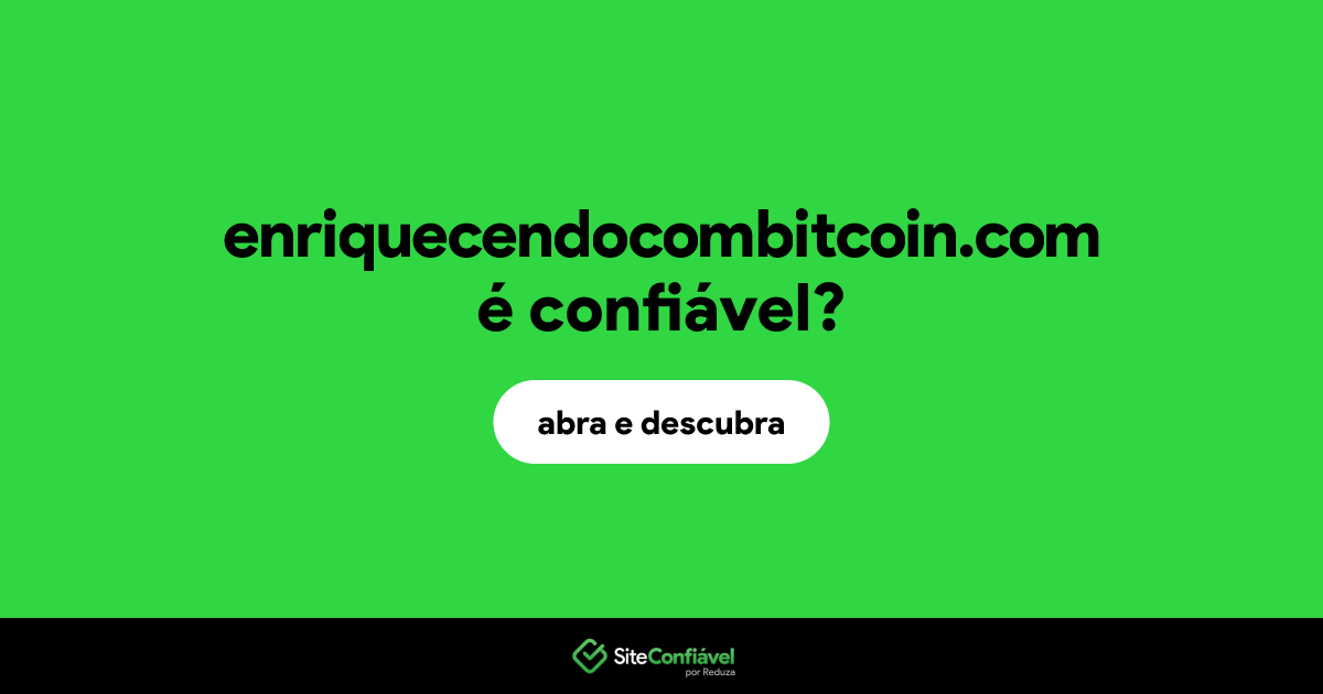 O site enriquecendocombitcoin.com é confiável?