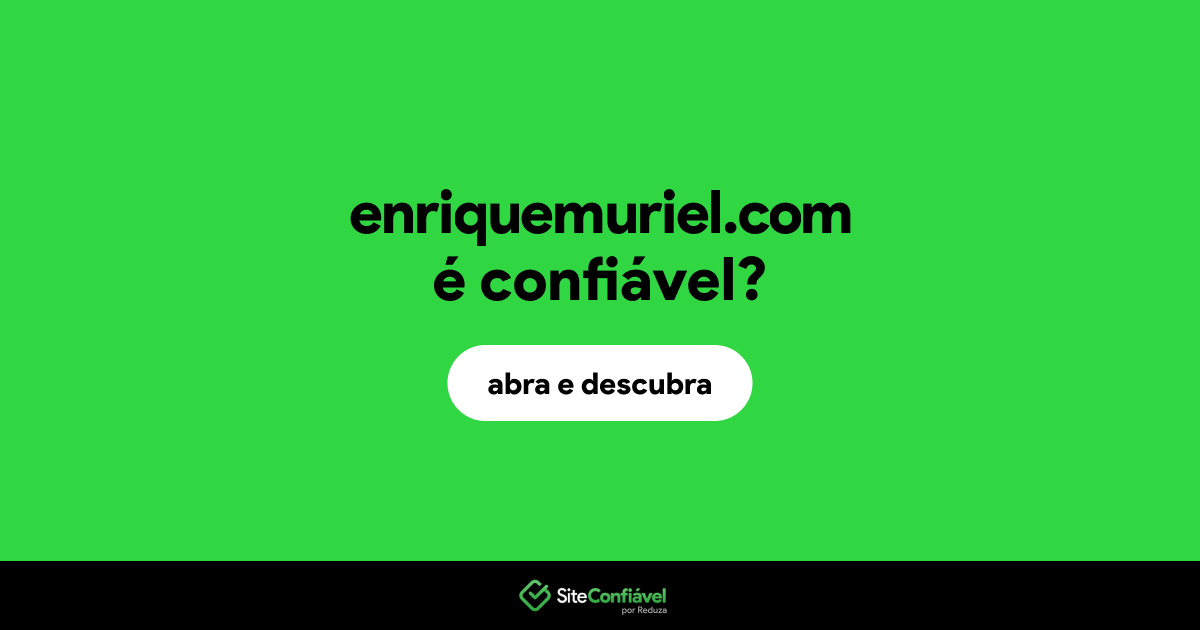 O site enriquemuriel.com é confiável?