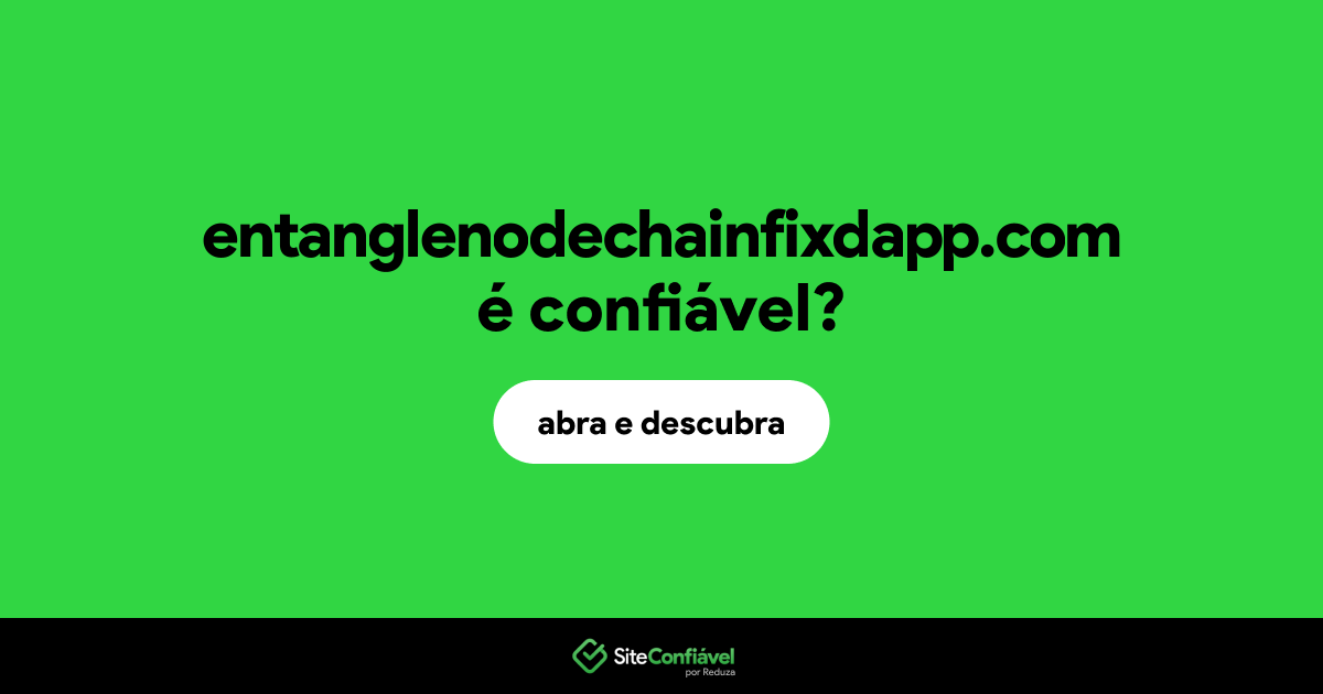 O site entanglenodechainfixdapp.com é confiável?