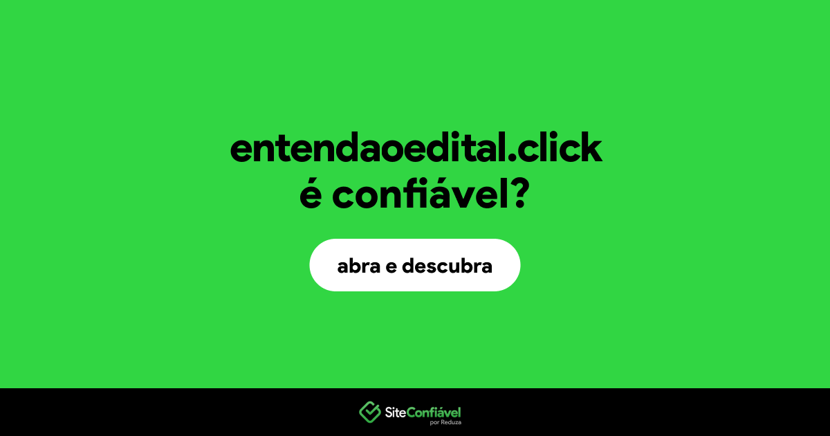 O site entendaoedital.click é confiável?
