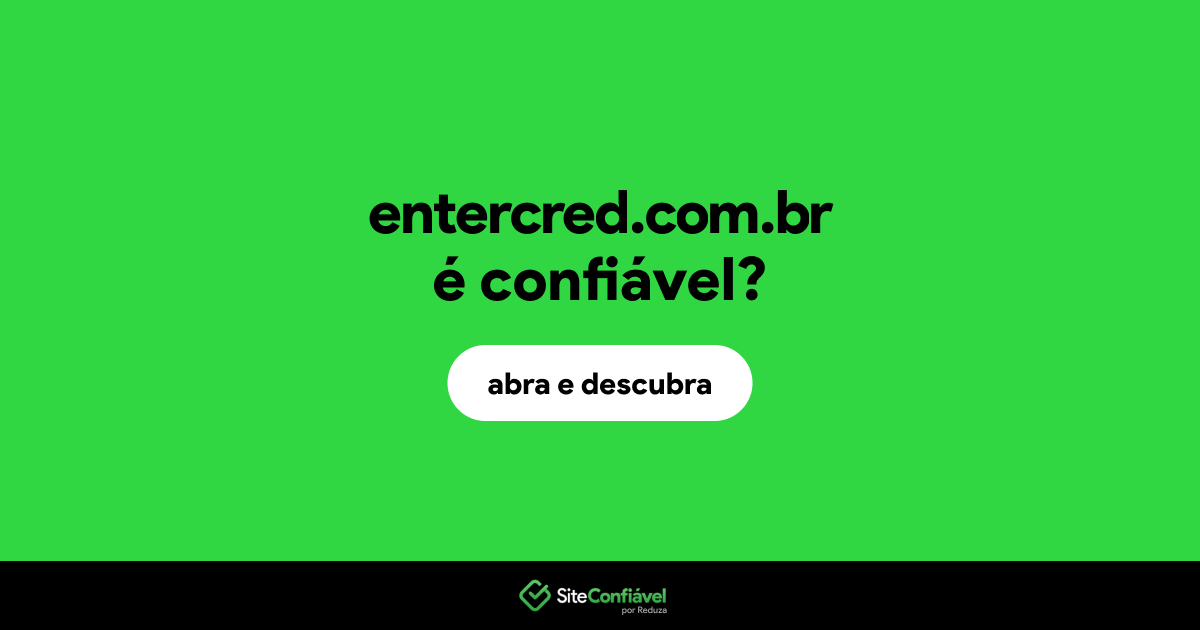 O site entercred.com.br é confiável?