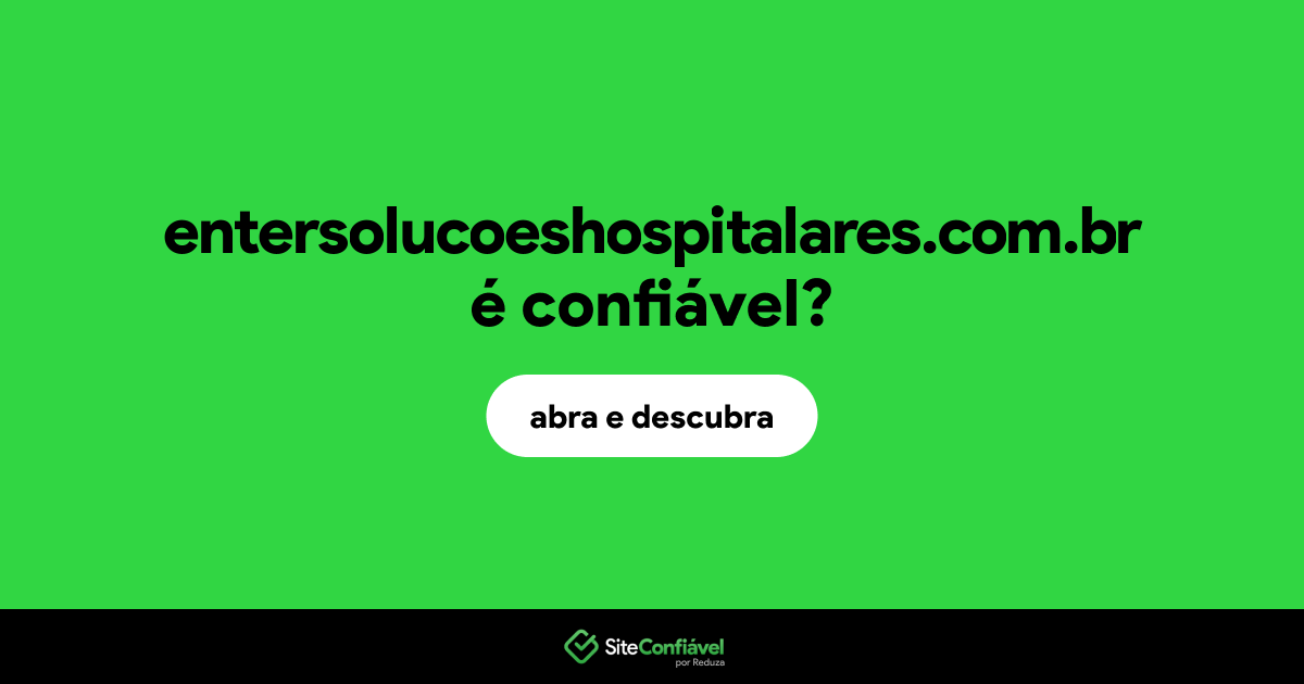 O site entersolucoeshospitalares.com.br é confiável?