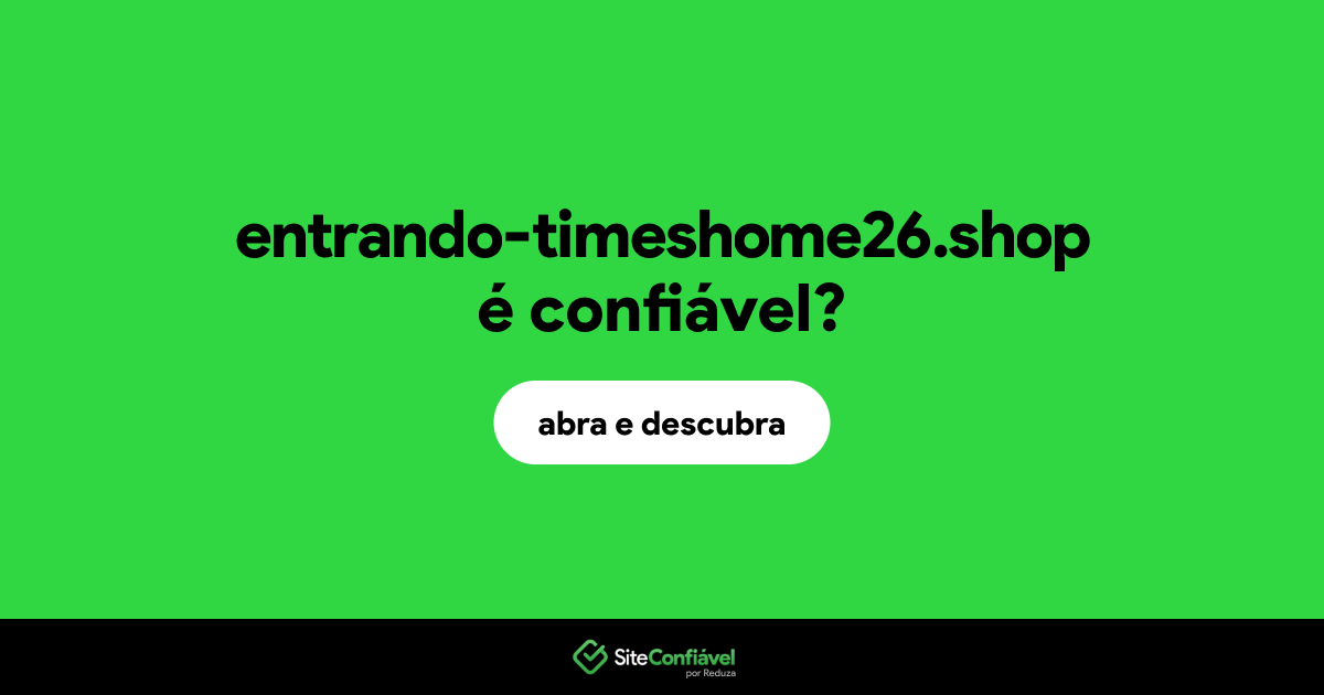 O site entrando-timeshome26.shop é confiável?