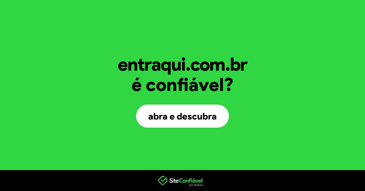 O site entraqui.com.br é confiável?