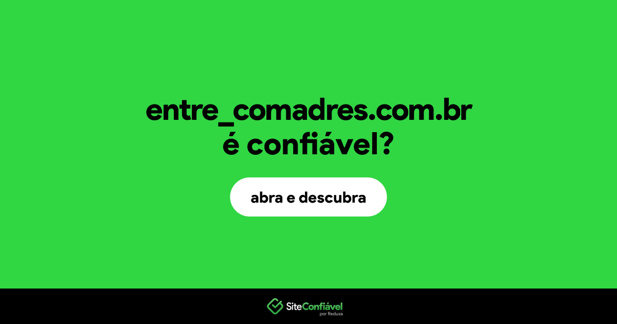 O site entre_comadres.com.br é confiável?