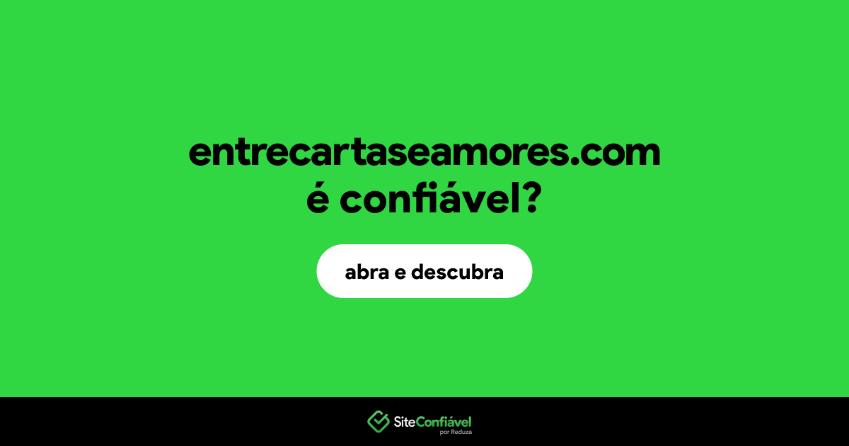 O site entrecartaseamores.com é confiável?