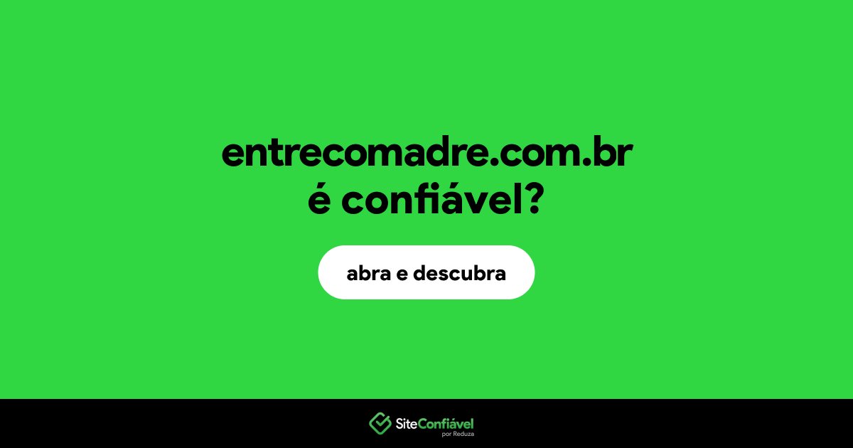 O site entrecomadre.com.br é confiável?
