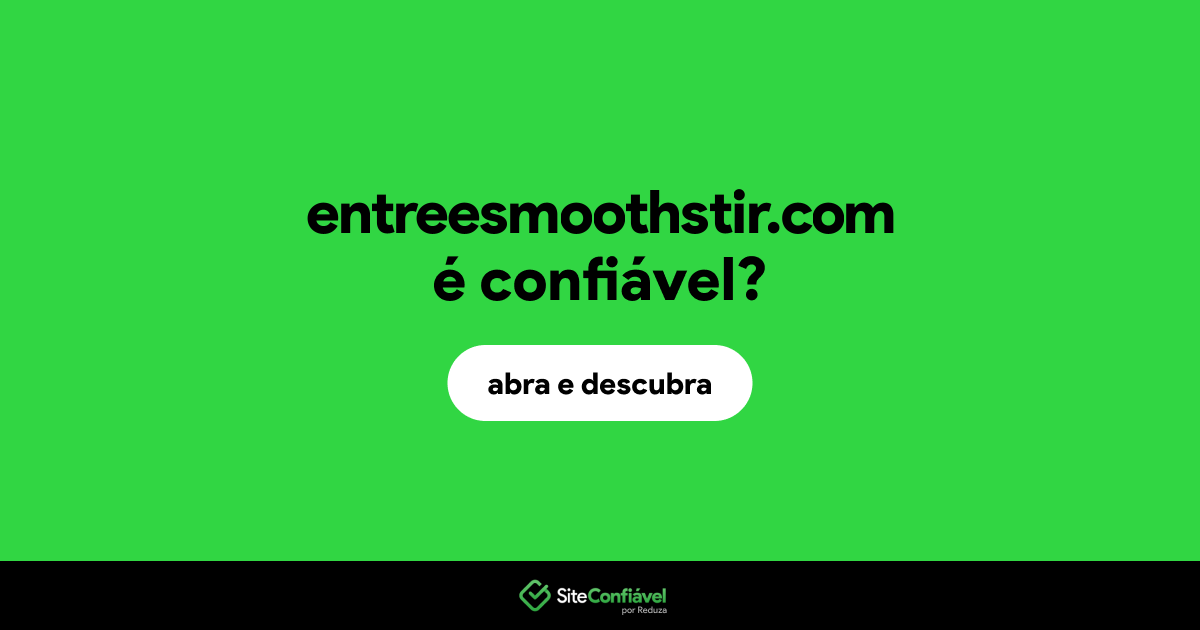 O site entreesmoothstir.com é confiável?