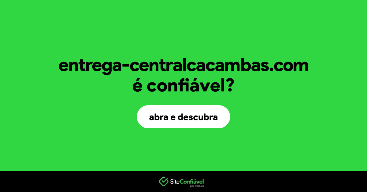 O site entrega-centralcacambas.com é confiável?