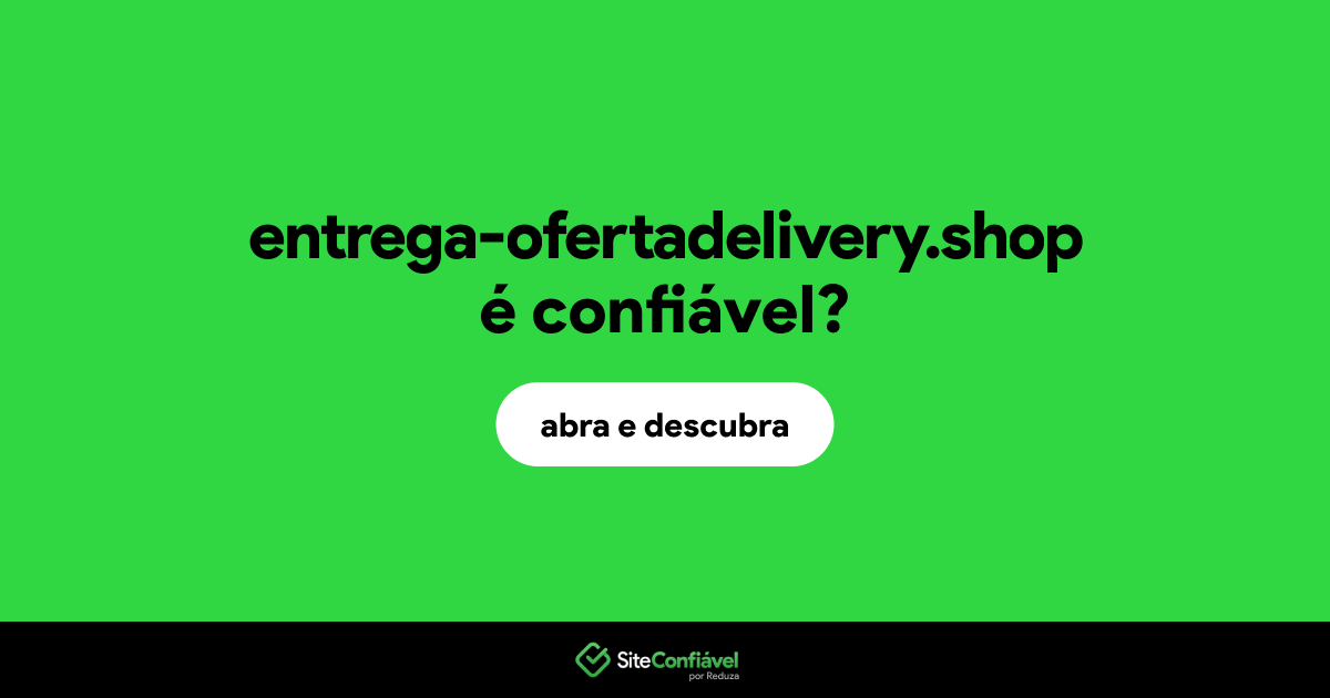O site entrega-ofertadelivery.shop é confiável?