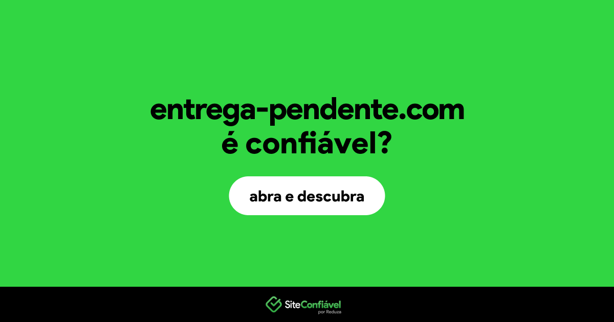 O site entrega-pendente.com é confiável?