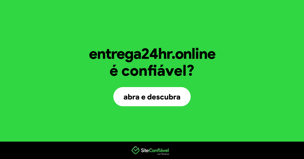 O site entrega24hr.online é confiável?