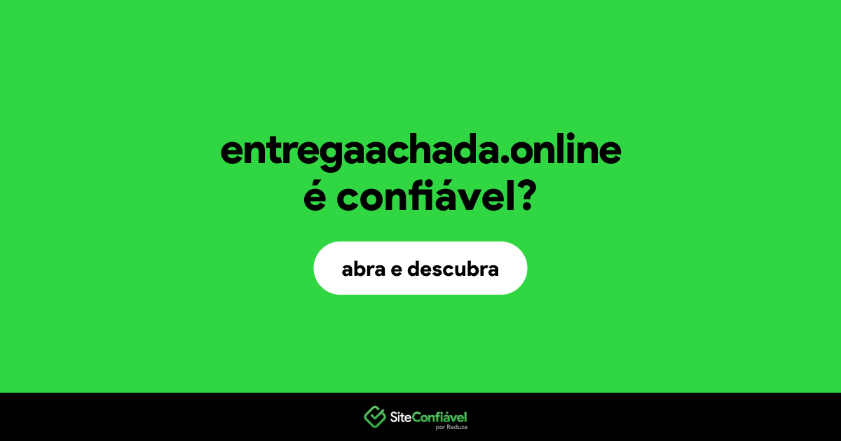 O site entregaachada.online é confiável?